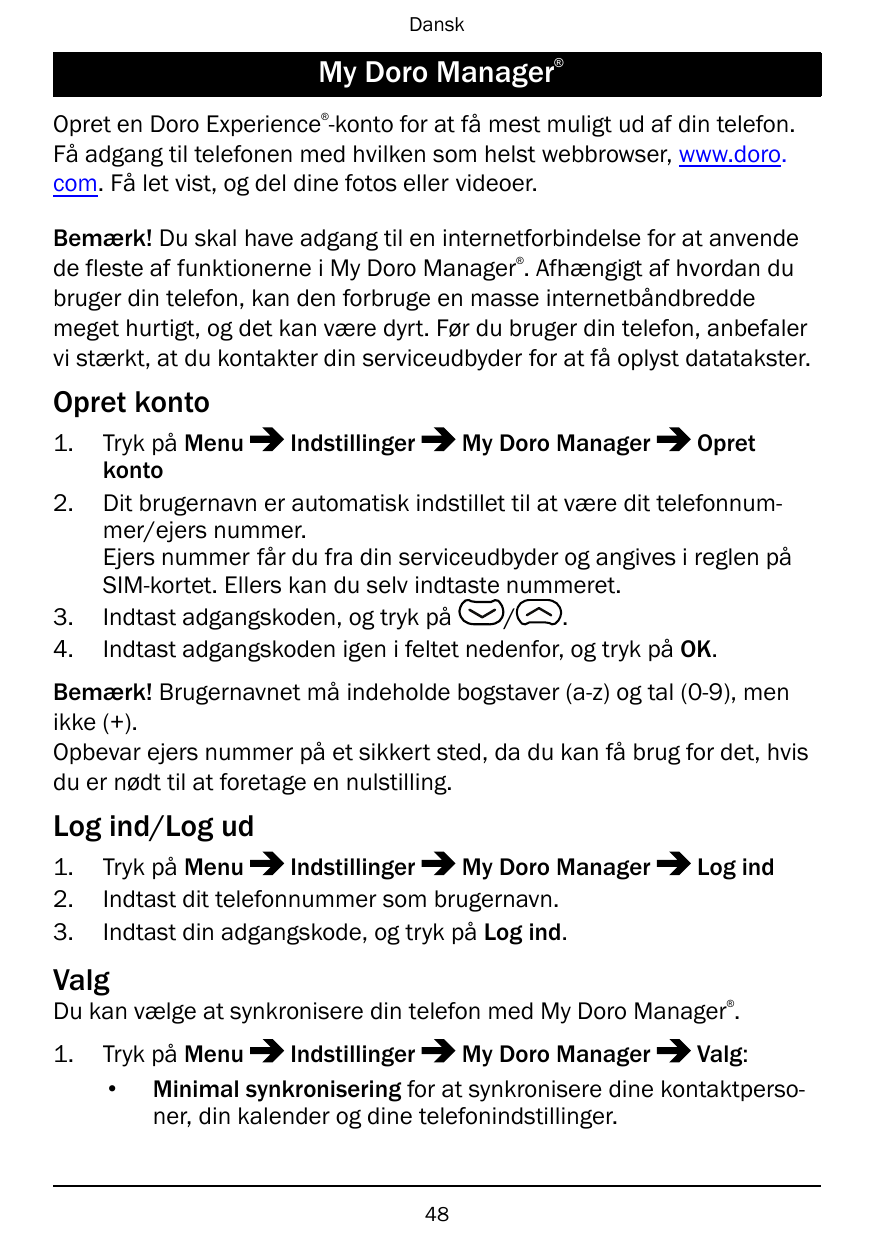 Dansk®My Doro Manager®Opret en Doro Experience -konto for at få mest muligt ud af din telefon.Få adgang til telefonen med hvilke