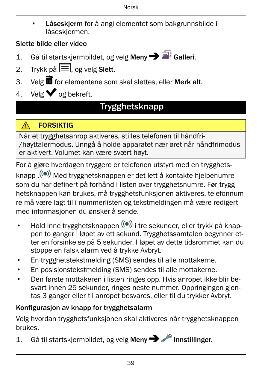 Norsk•Låseskjerm for å angi elementet som bakgrunnsbilde ilåseskjermen.Slette bilde eller video1.Gå til startskjermbildet, og ve
