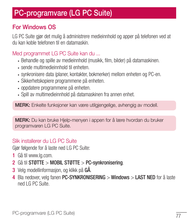 PC-programvare (LG PC Suite)For Windows OSLG PC Suite gjør det mulig å administrere medieinnhold og apper på telefonen ved atdu 