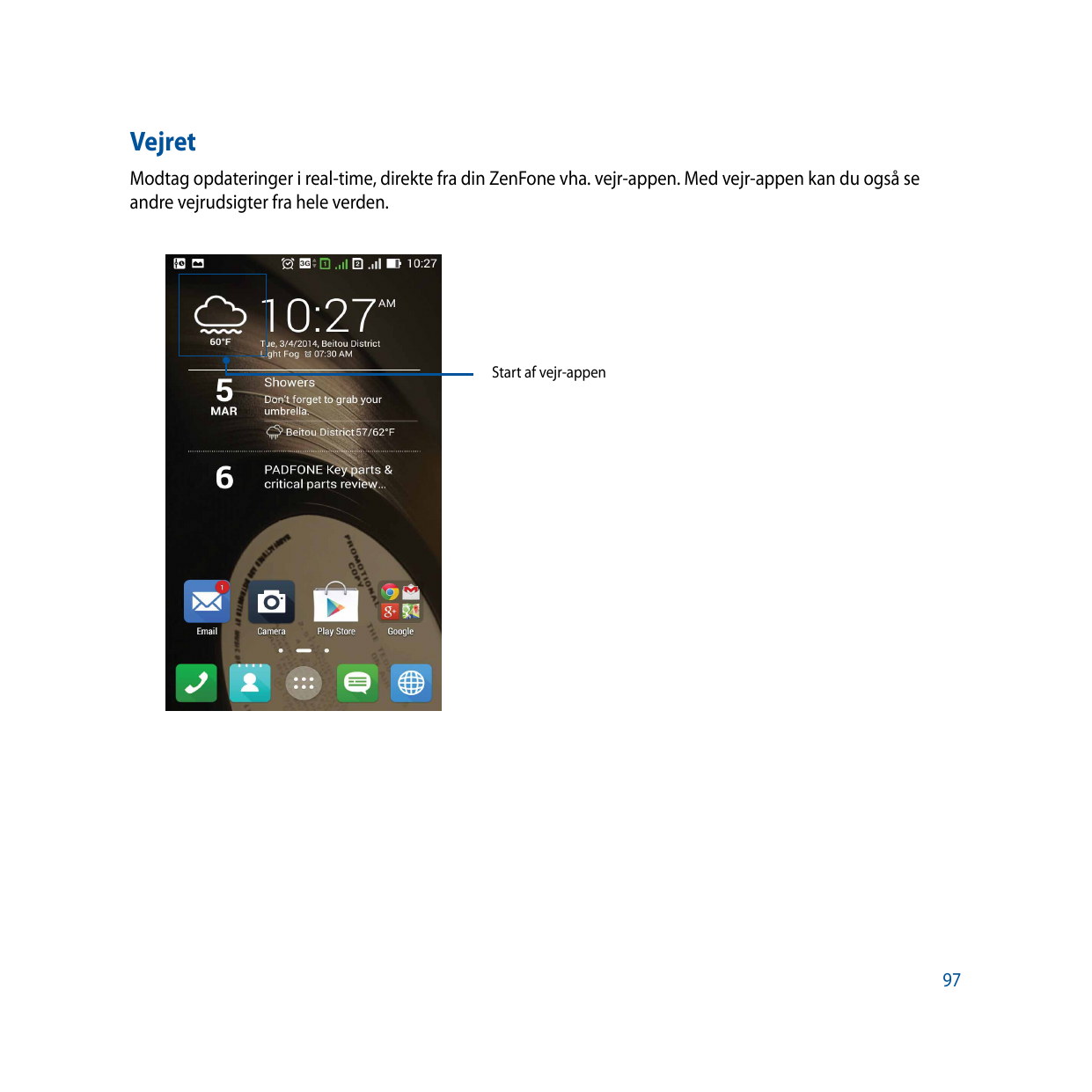 VejretModtag opdateringer i real-time, direkte fra din ZenFone vha. vejr-appen. Med vejr-appen kan du også seandre vejrudsigter 