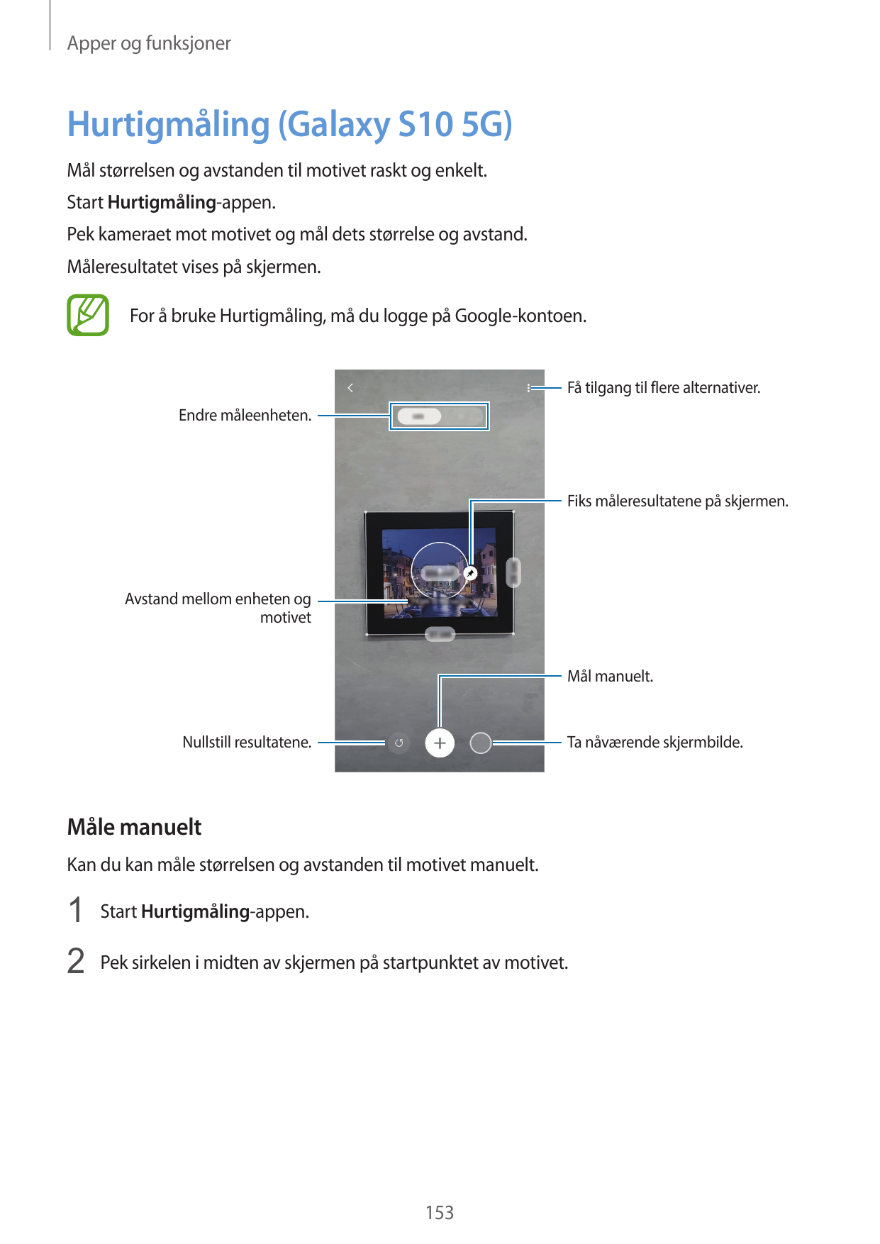 Apper og funksjonerHurtigmåling (Galaxy S10 5G)Mål størrelsen og avstanden til motivet raskt og enkelt.Start Hurtigmåling-appen.