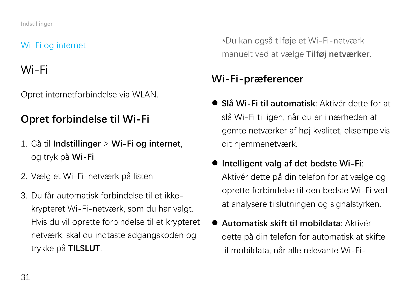 IndstillingerWi-Fi og internetWi-FiOpret internetforbindelse via WLAN.*Du kan også tilføje et Wi-Fi-netværkmanuelt ved at vælge 