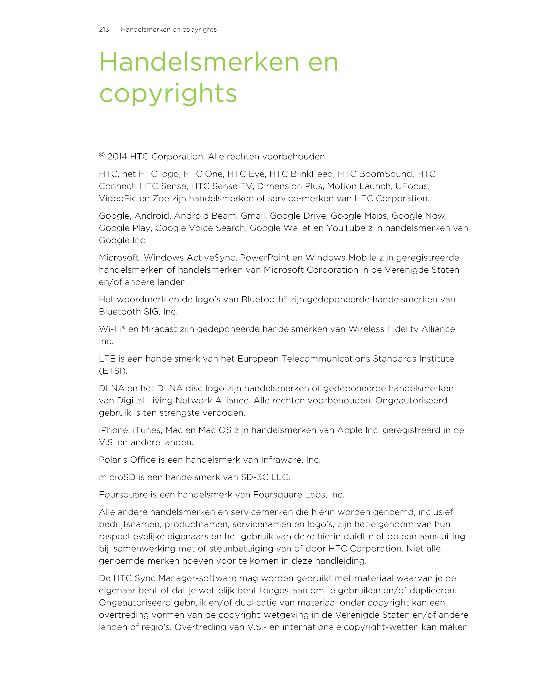 213      Handelsmerken en copyrights
Handelsmerken en
copyrights
© 2014 HTC Corporation. Alle rechten voorbehouden.
HTC, het HTC