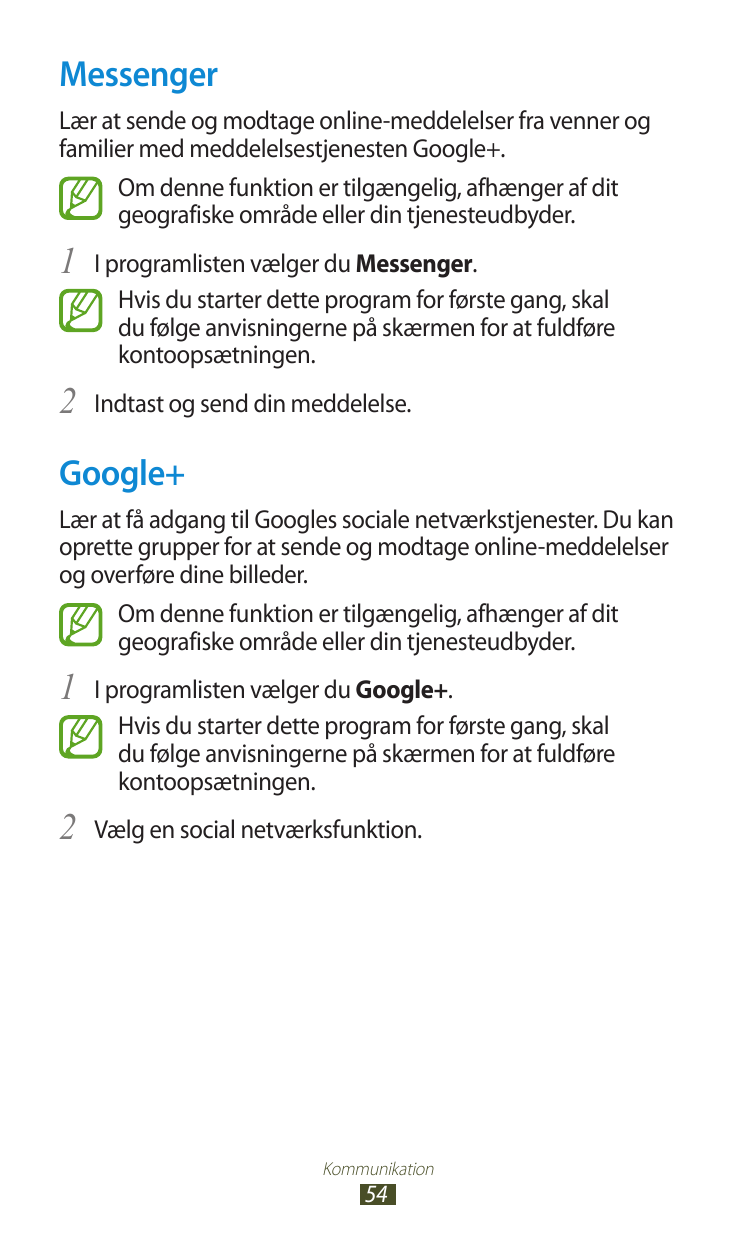 MessengerLær at sende og modtage online-meddelelser fra venner ogfamilier med meddelelsestjenesten Google+.Om denne funktion er 