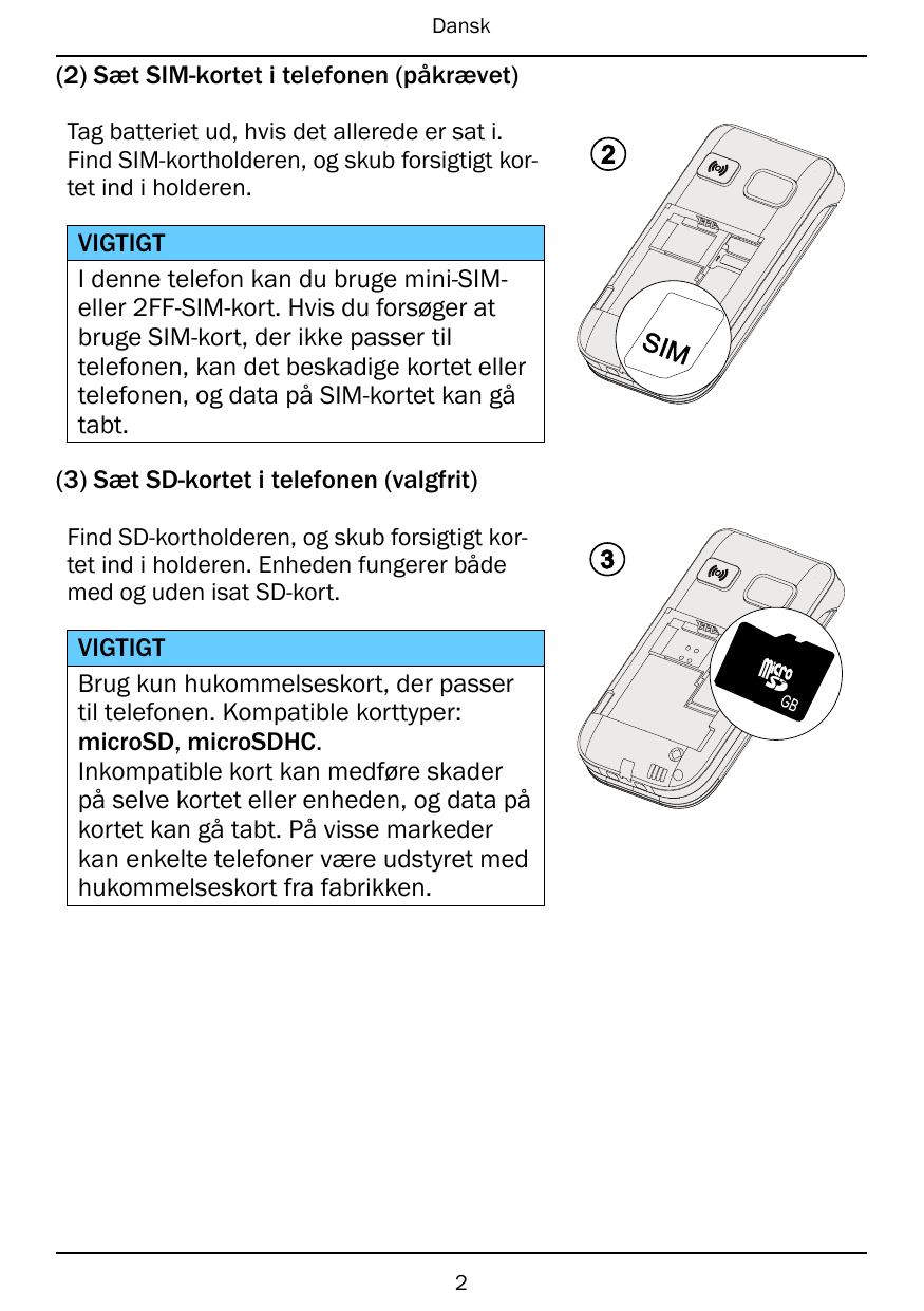 Dansk(2) Sæt SIM-kortet i telefonen (påkrævet)Tag batteriet ud, hvis det allerede er sat i.Find SIM-kortholderen, og skub forsig