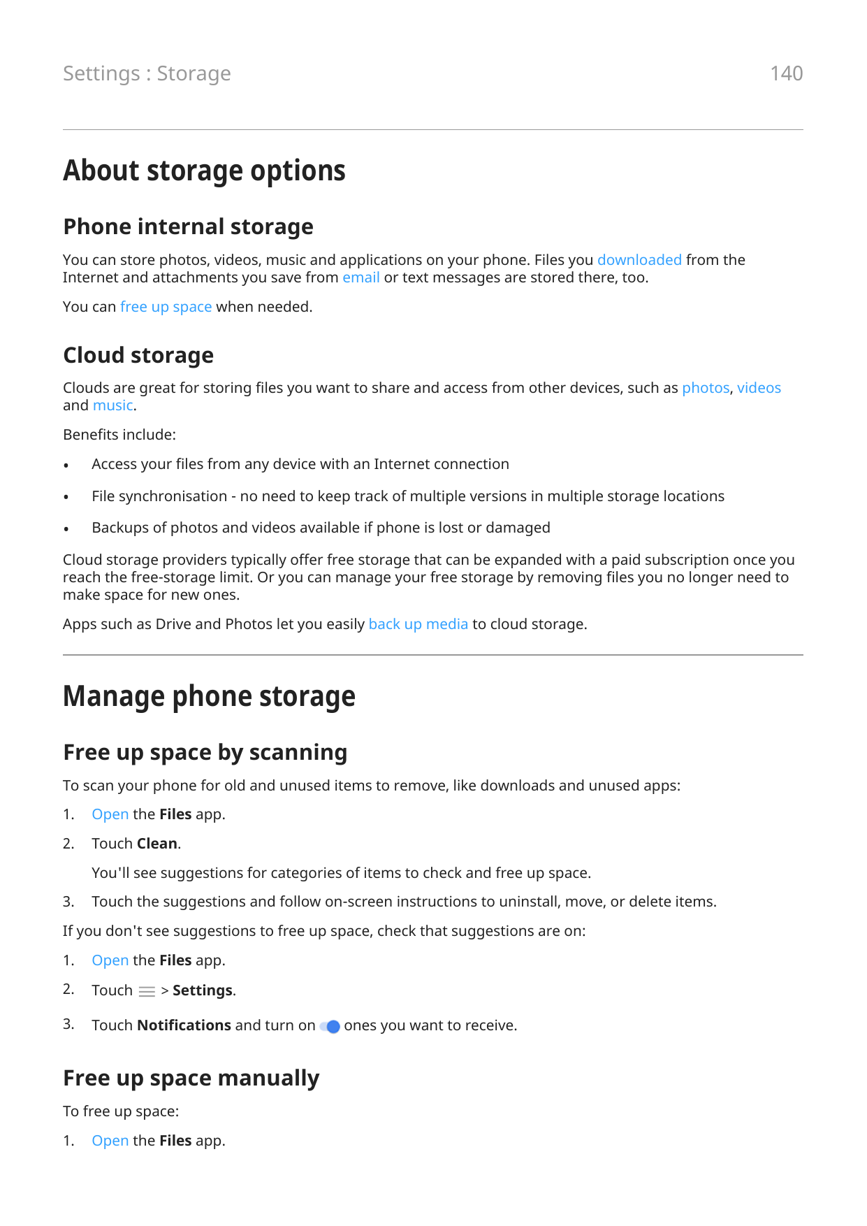 140Settings : StorageAbout storage optionsPhone internal storageYou can store photos, videos, music and applications on your pho