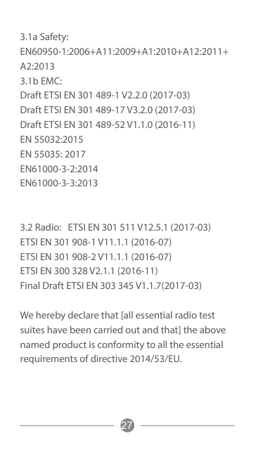 3.1a Safety:EN60950-1:2006+A11:2009+A1:2010+A12:2011+A2:20133.1b EMC:Draft ETSI EN 301 489-1 V2.2.0 (2017-03)Draft ETSI EN 301 4