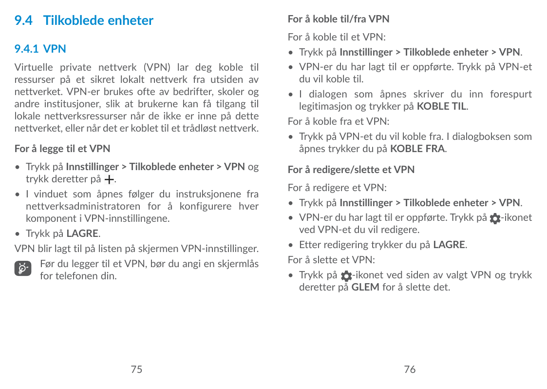 9.4 Tilkoblede enheter9.4.1 VPNVirtuelle private nettverk (VPN) lar deg koble tilressurser på et sikret lokalt nettverk fra utsi