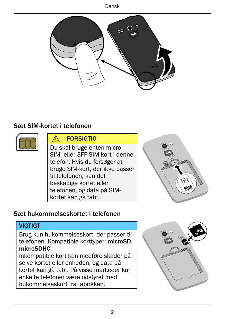 DanskSæt SIM-kortet i telefonen83523 12689 05310 64833FORSIGTIGDu skal bruge enten microSIM- eller 3FF SIM-kort i dennetelefon. 