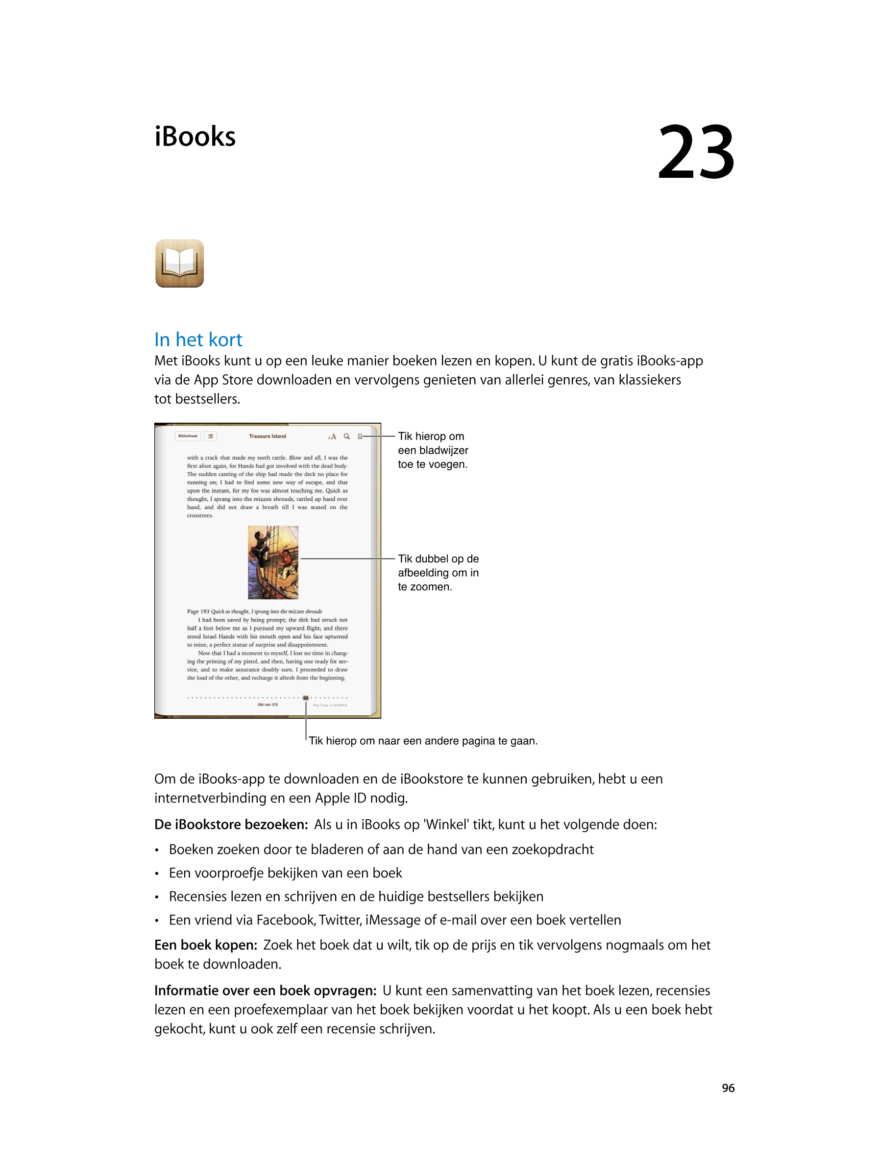   iBooks 23
In het kort
Met iBooks kunt u op een leuke manier boeken lezen en kopen. U kunt de gratis iBooks-app 
via de App Sto