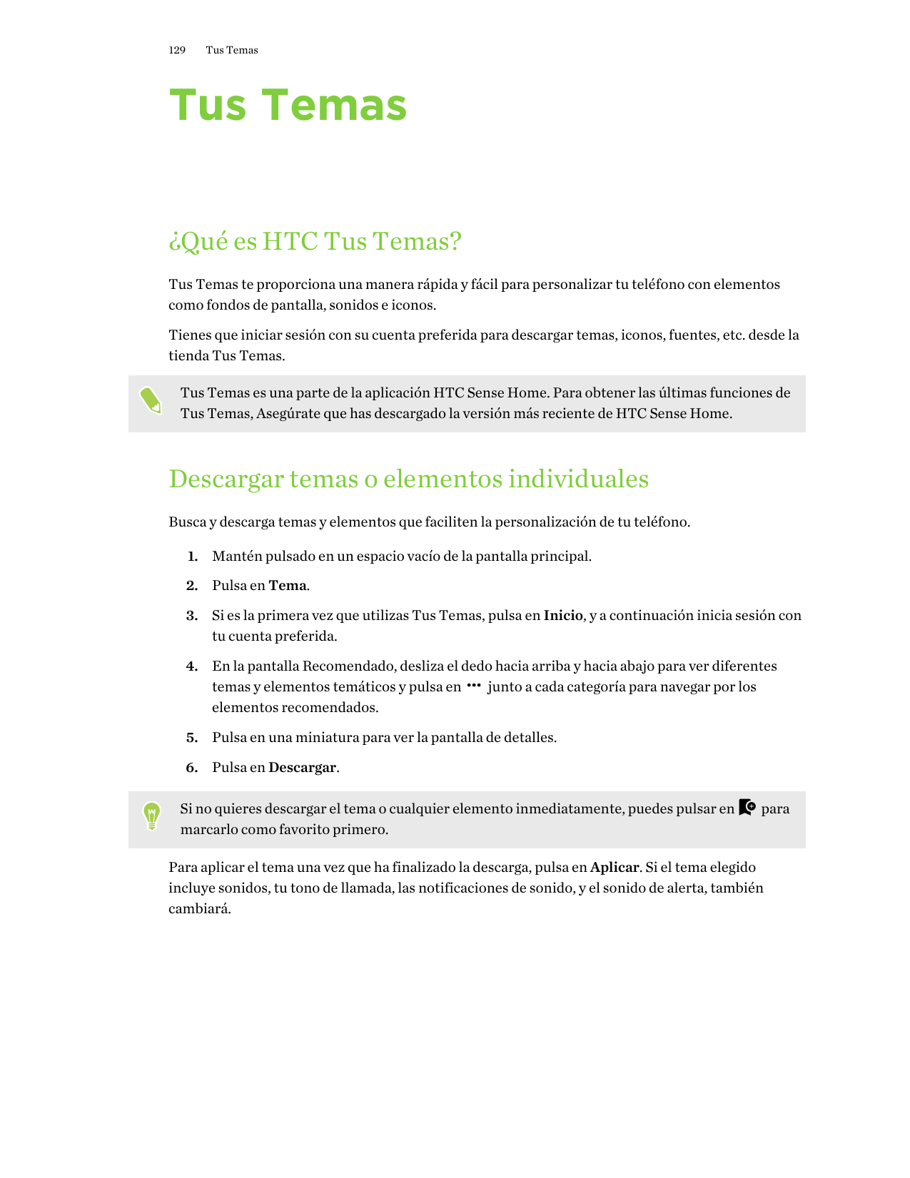 129Tus TemasTus Temas¿Qué es HTC Tus Temas?Tus Temas te proporciona una manera rápida y fácil para personalizar tu teléfono con 