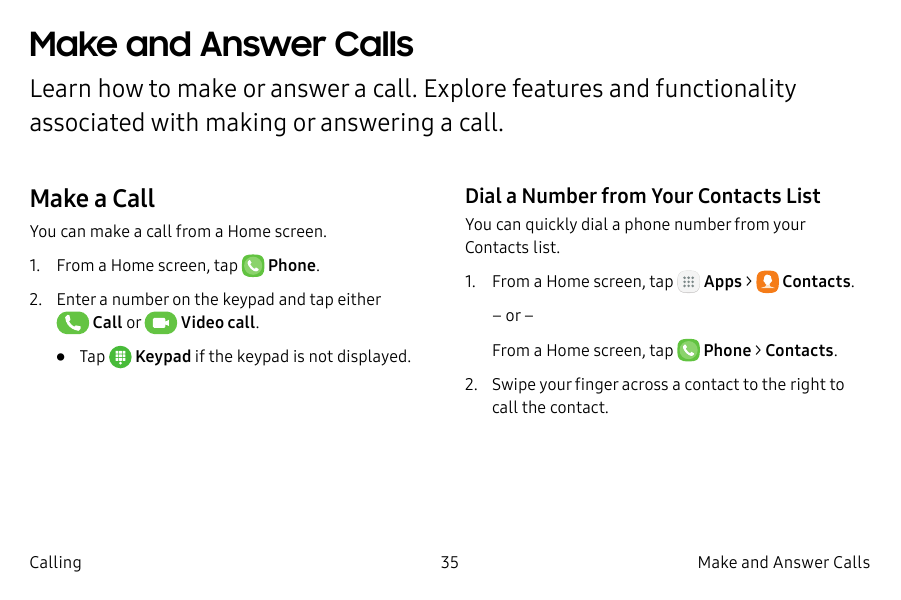 Make and Answer CallsLearn how to make or answer a call. Explore features and functionalityassociated with making or answering a