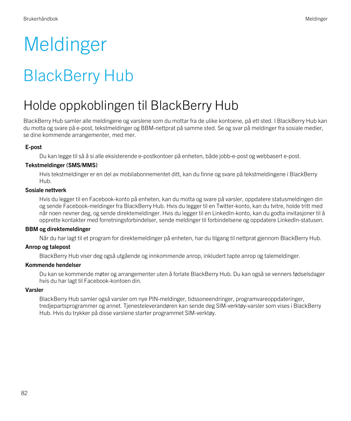 BrukerhåndbokMeldingerMeldingerBlackBerry HubHolde oppkoblingen til BlackBerry HubBlackBerry Hub samler alle meldingene og varsl