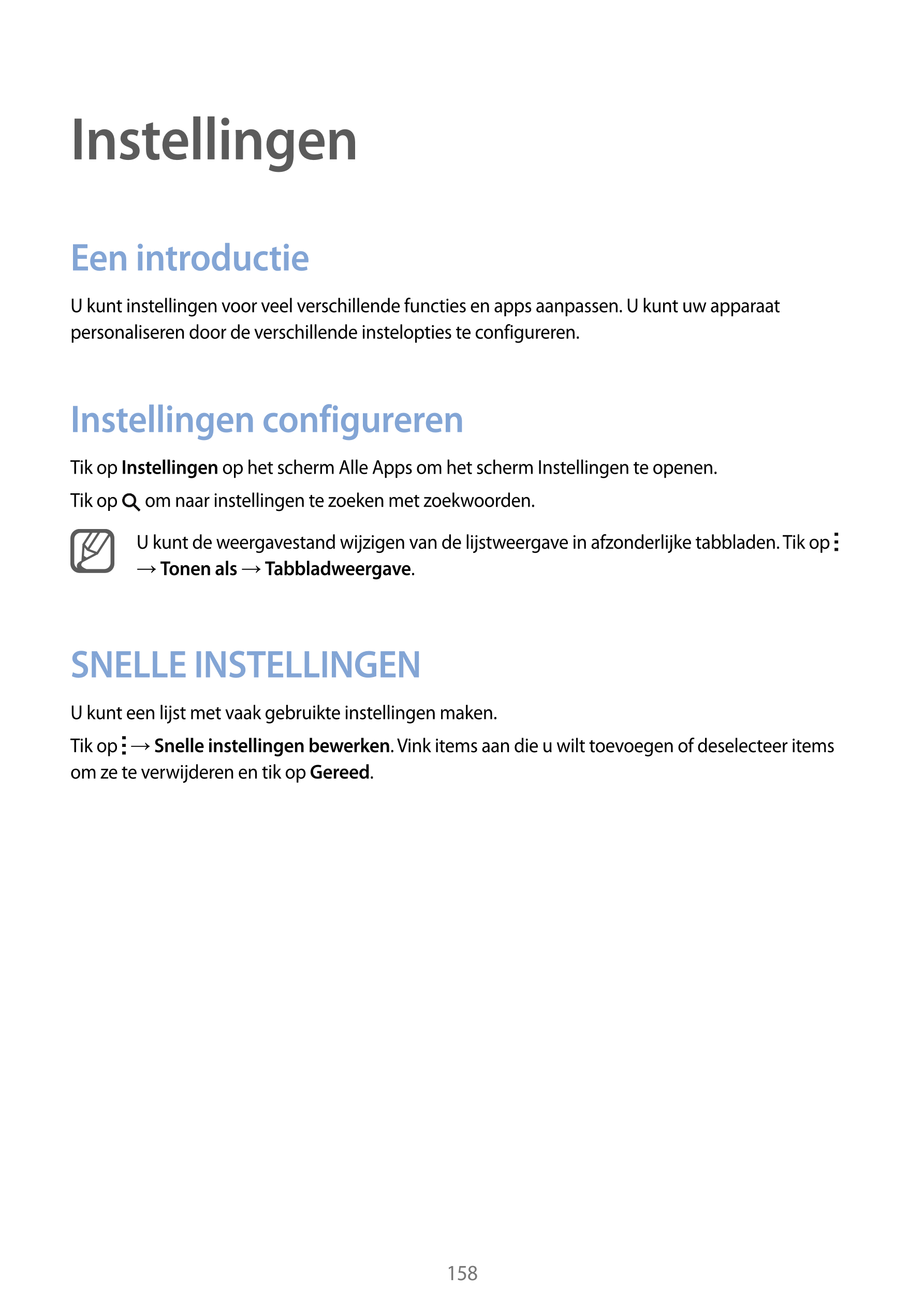 Instellingen
Een introductie
U kunt instellingen voor veel verschillende functies en apps aanpassen. U kunt uw apparaat 
persona