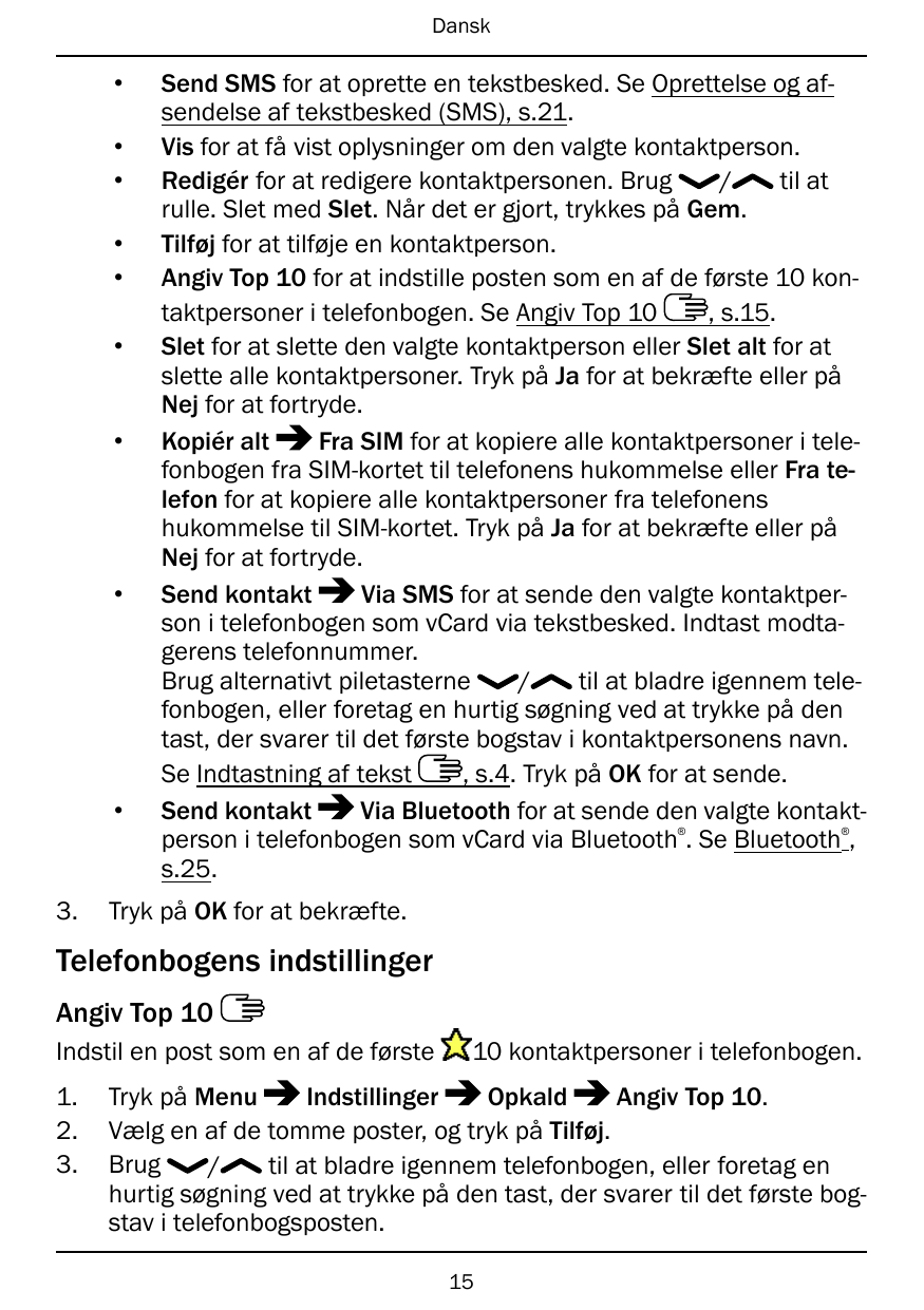Dansk•••••••••Send SMS for at oprette en tekstbesked. Se Oprettelse og afsendelse af tekstbesked (SMS), s.21.Vis for at få vist 