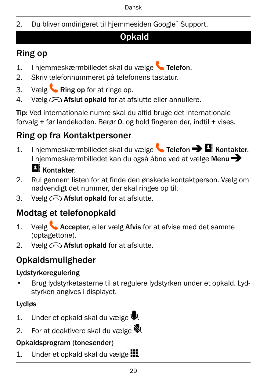 Dansk2.™Du bliver omdirigeret til hjemmesiden Google Support.OpkaldRing op1.2.I hjemmeskærmbilledet skal du vælgeTelefon.Skriv t