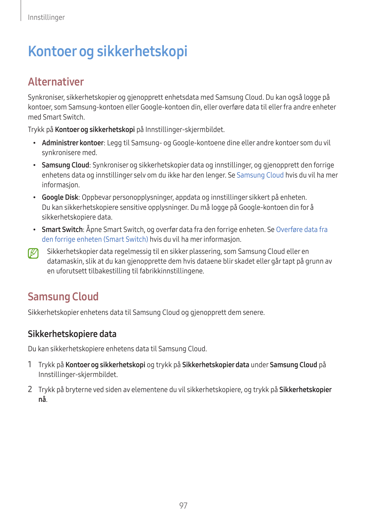 InnstillingerKontoer og sikkerhetskopiAlternativerSynkroniser, sikkerhetskopier og gjenopprett enhetsdata med Samsung Cloud. Du 