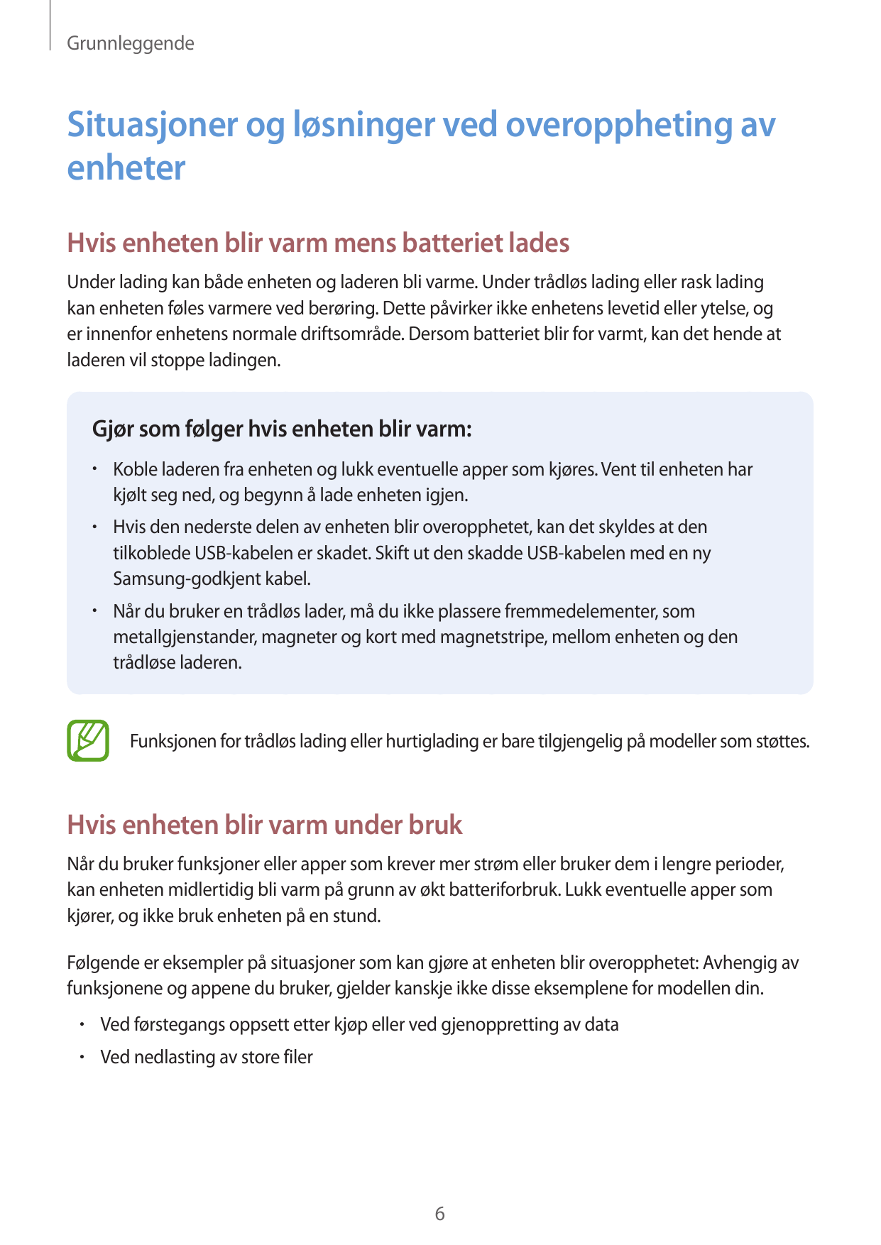 GrunnleggendeSituasjoner og løsninger ved overoppheting avenheterHvis enheten blir varm mens batteriet ladesUnder lading kan båd