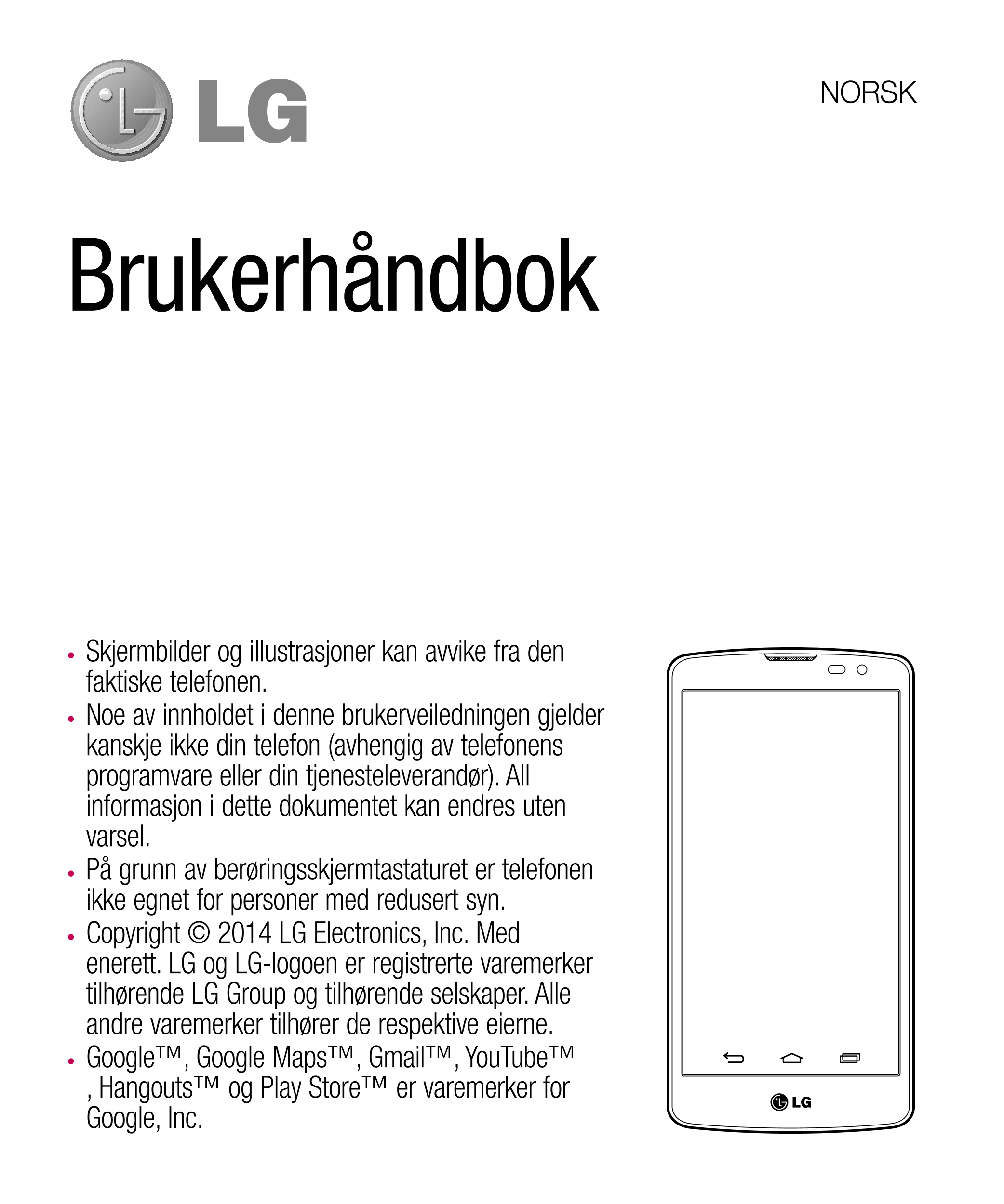 NORSK
Brukerhåndbok
•  Skjermbilder og illustrasjoner kan avvike fra den 
faktiske telefonen.
•  Noe av innholdet i denne bruker