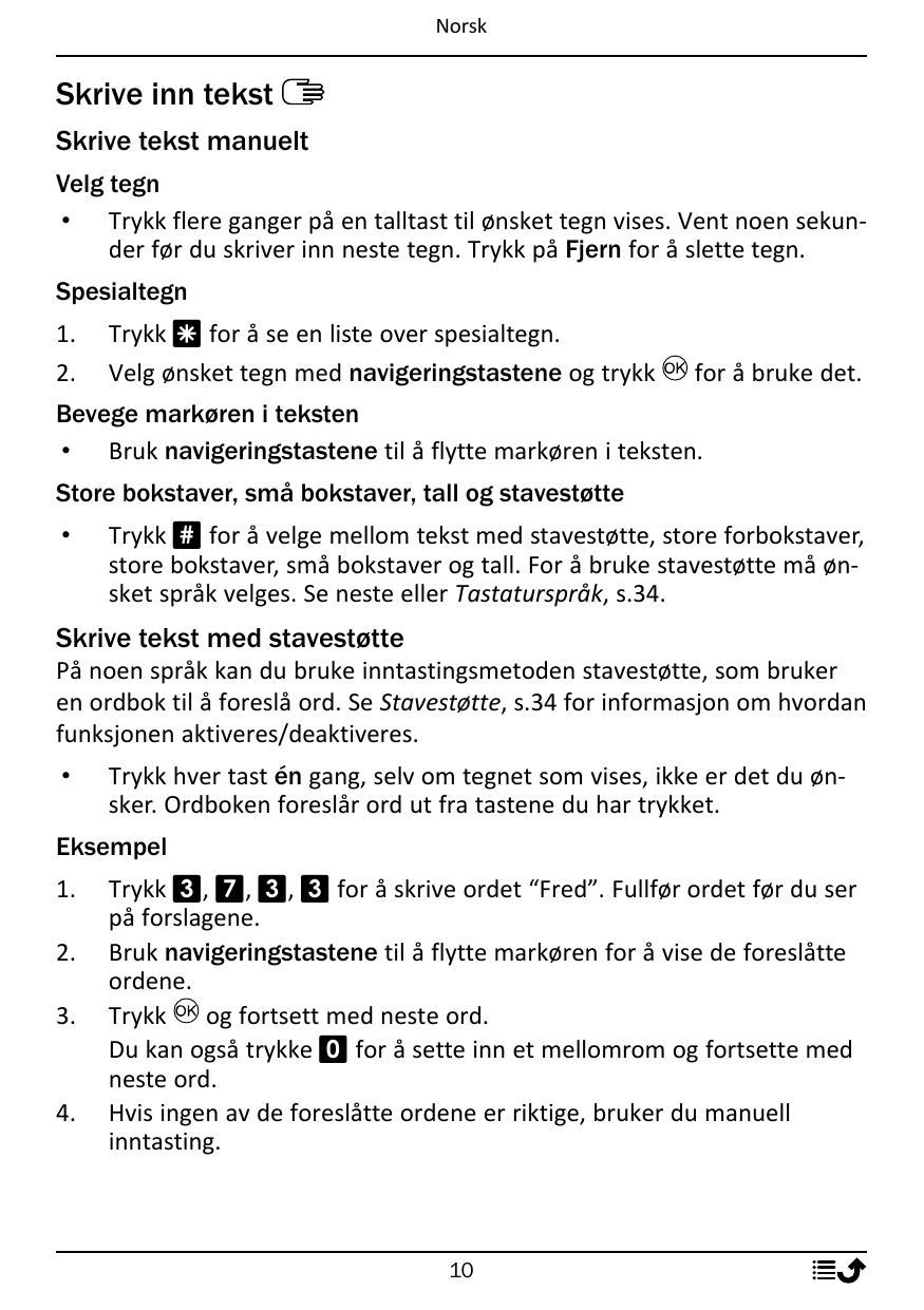 NorskSkrive inn tekstSkrive tekst manueltVelg tegn• Trykk flere ganger på en talltast til ønsket tegn vises. Vent noen sekunder 