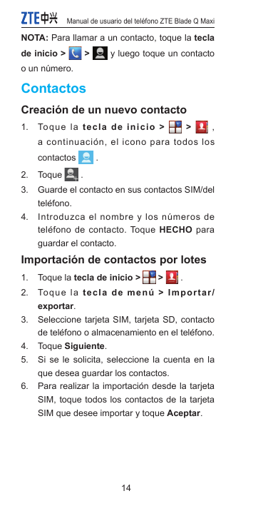 Manual de usuario del teléfono ZTE Blade Q MaxiNOTA: Para llamar a un contacto, toque la teclade inicio >>y luego toque un conta