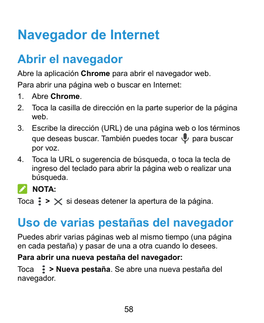 Navegador de InternetAbrir el navegadorAbre la aplicación Chrome para abrir el navegador web.Para abrir una página web o buscar 