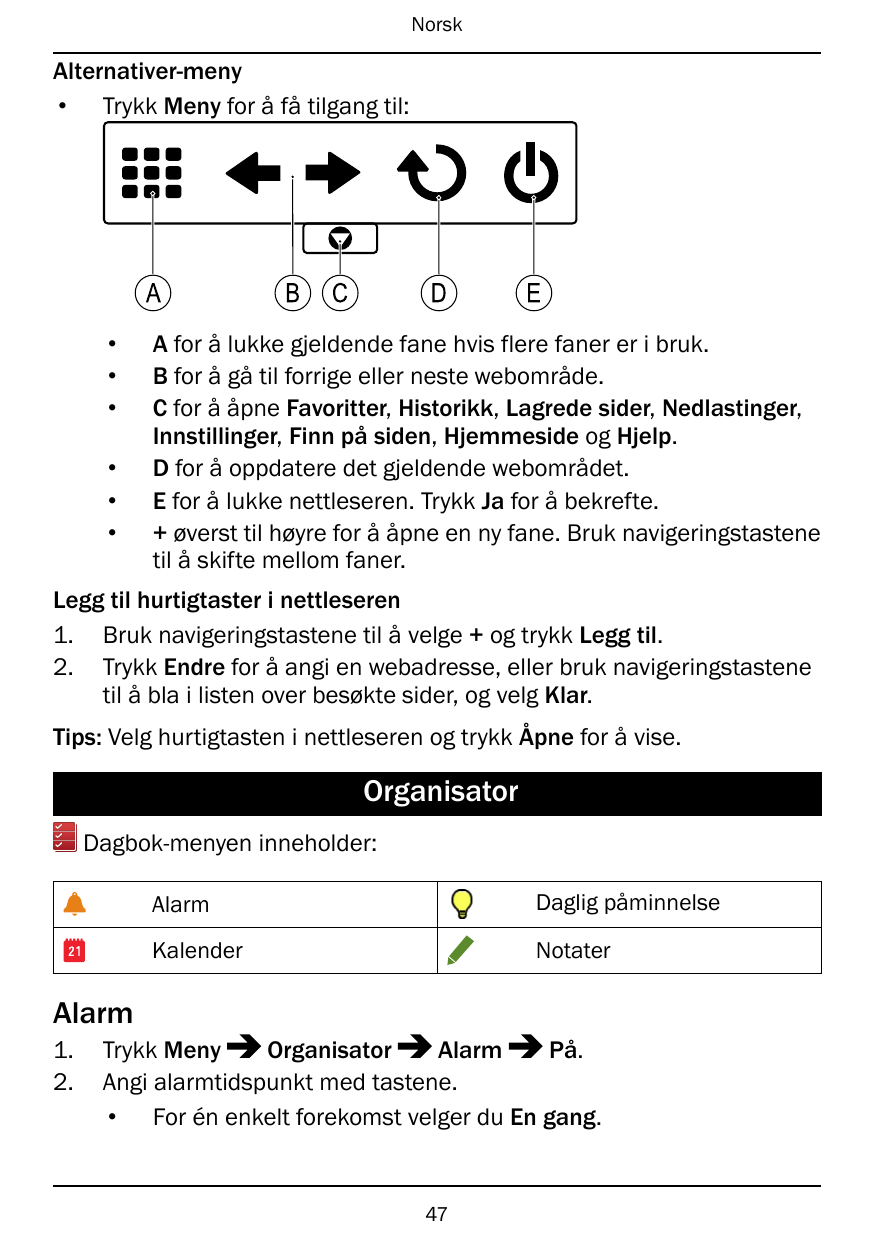NorskAlternativer-meny• Trykk Meny for å få tilgang til:A••••••BCDEA for å lukke gjeldende fane hvis flere faner er i bruk.B for