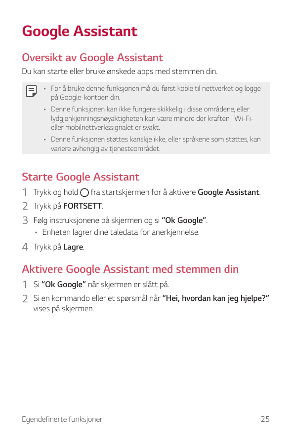 Google AssistantOversikt av Google AssistantDu kan starte eller bruke ønskede apps med stemmen din.• For å bruke denne funksjone