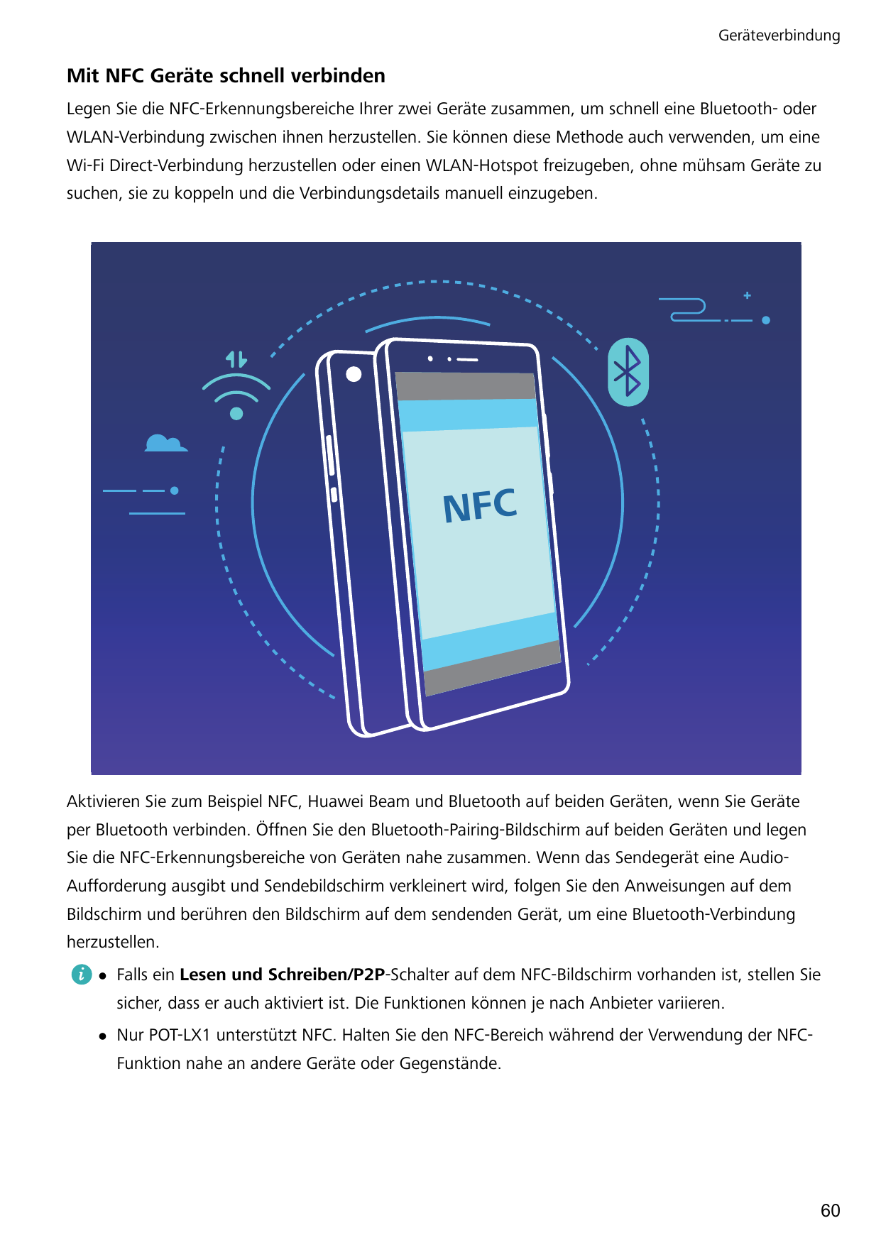 GeräteverbindungMit NFC Geräte schnell verbindenLegen Sie die NFC-Erkennungsbereiche Ihrer zwei Geräte zusammen, um schnell eine