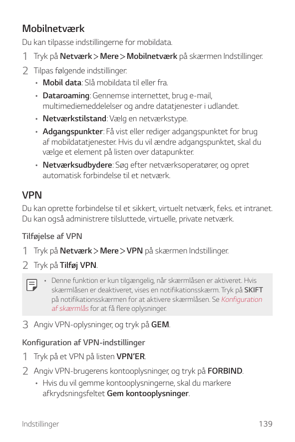MobilnetværkDu kan tilpasse indstillingerne for mobildata.1 Tryk på Netværk Mere Mobilnetværk på skærmen Indstillinger.2 Tilpas 
