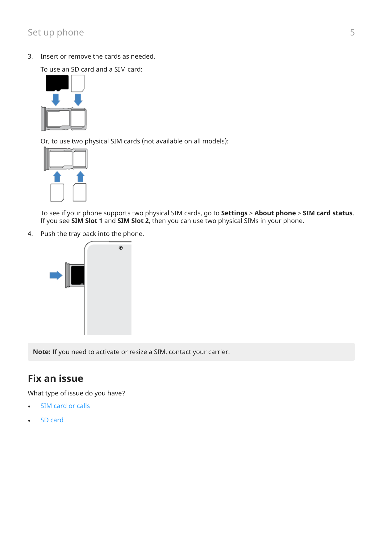 Set up phone3.5Insert or remove the cards as needed.To use an SD card and a SIM card:Or, to use two physical SIM cards (not avai