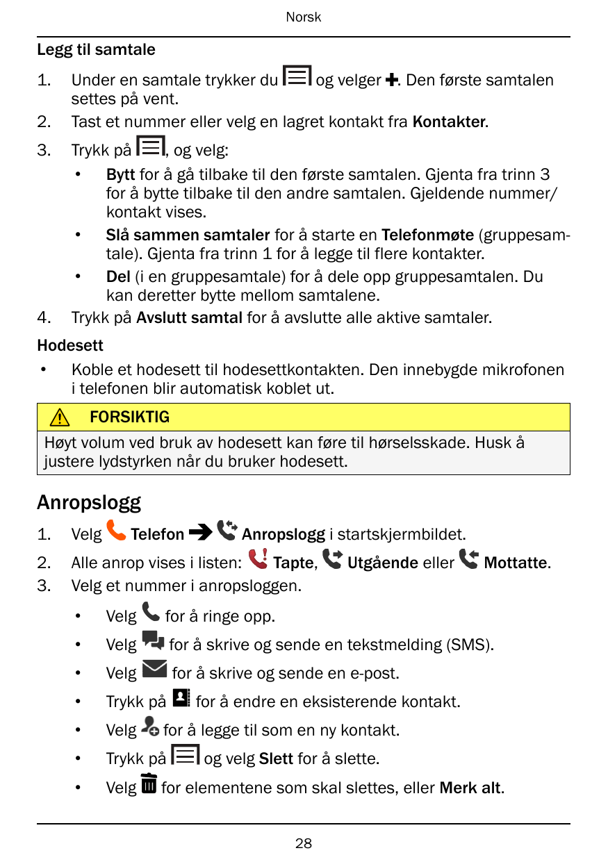 NorskLegg til samtale1.2.3.4.Under en samtale trykker duog velger . Den første samtalensettes på vent.Tast et nummer eller velg 