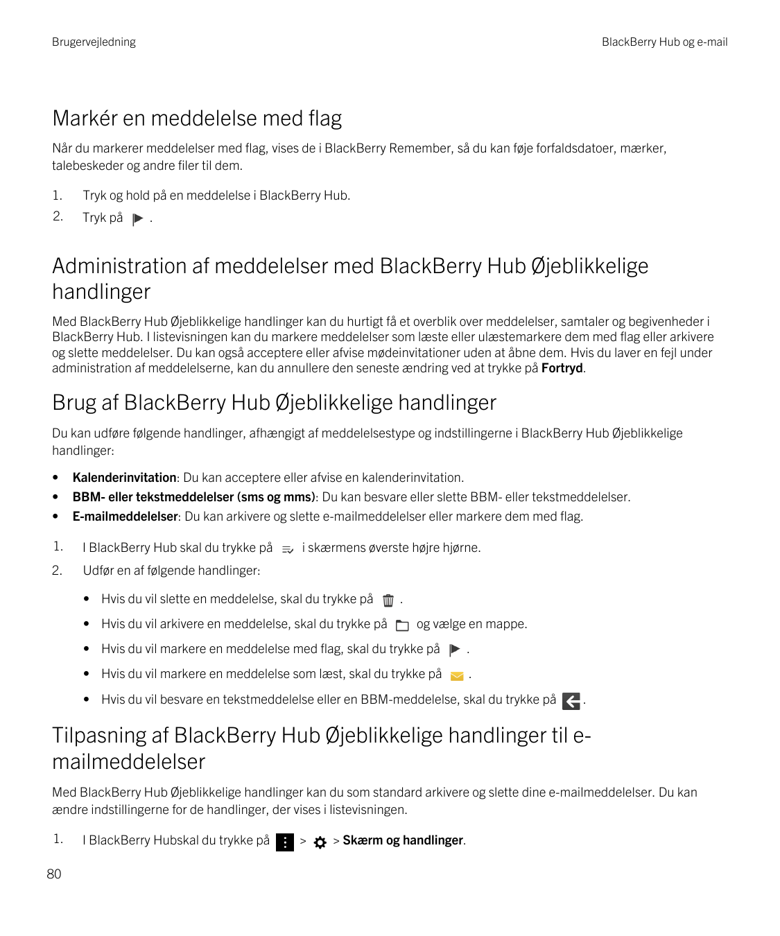 BrugervejledningBlackBerry Hub og e-mailMarkér en meddelelse med flagNår du markerer meddelelser med flag, vises de i BlackBerry