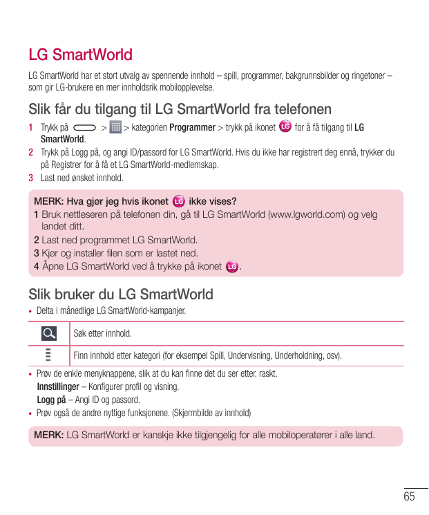 LG SmartWorldLG SmartWorld har et stort utvalg av spennende innhold – spill, programmer, bakgrunnsbilder og ringetoner –som gir 