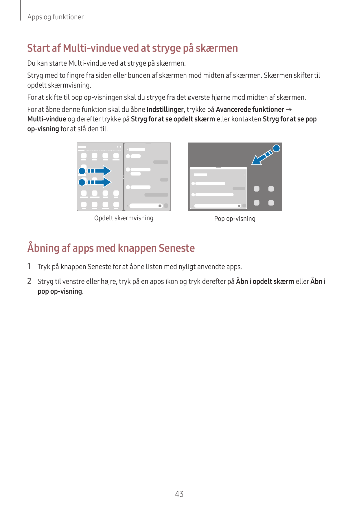 Apps og funktionerStart af Multi-vindue ved at stryge på skærmenDu kan starte Multi-vindue ved at stryge på skærmen.Stryg med to