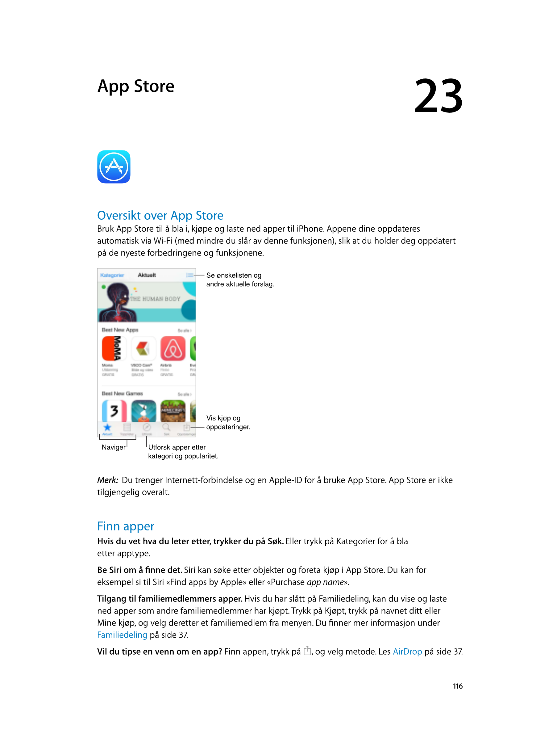   App  Store 23
Oversikt over App  Store
Bruk App Store til å bla i, kjøpe og laste ned apper til iPhone. Appene dine oppdateres