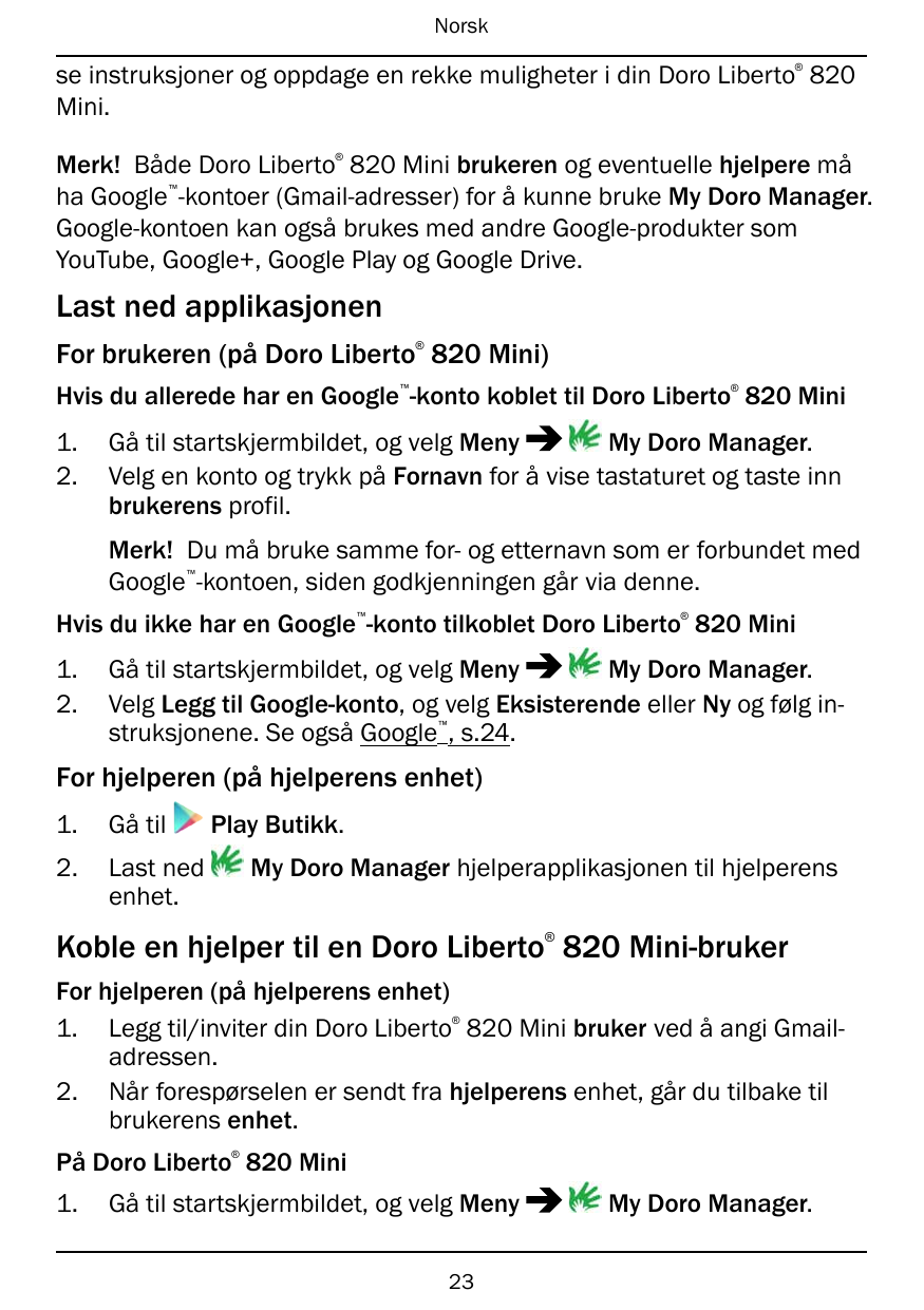 Norsk®se instruksjoner og oppdage en rekke muligheter i din Doro Liberto 820Mini.®Merk! Både Doro Liberto 820 Mini brukeren og e