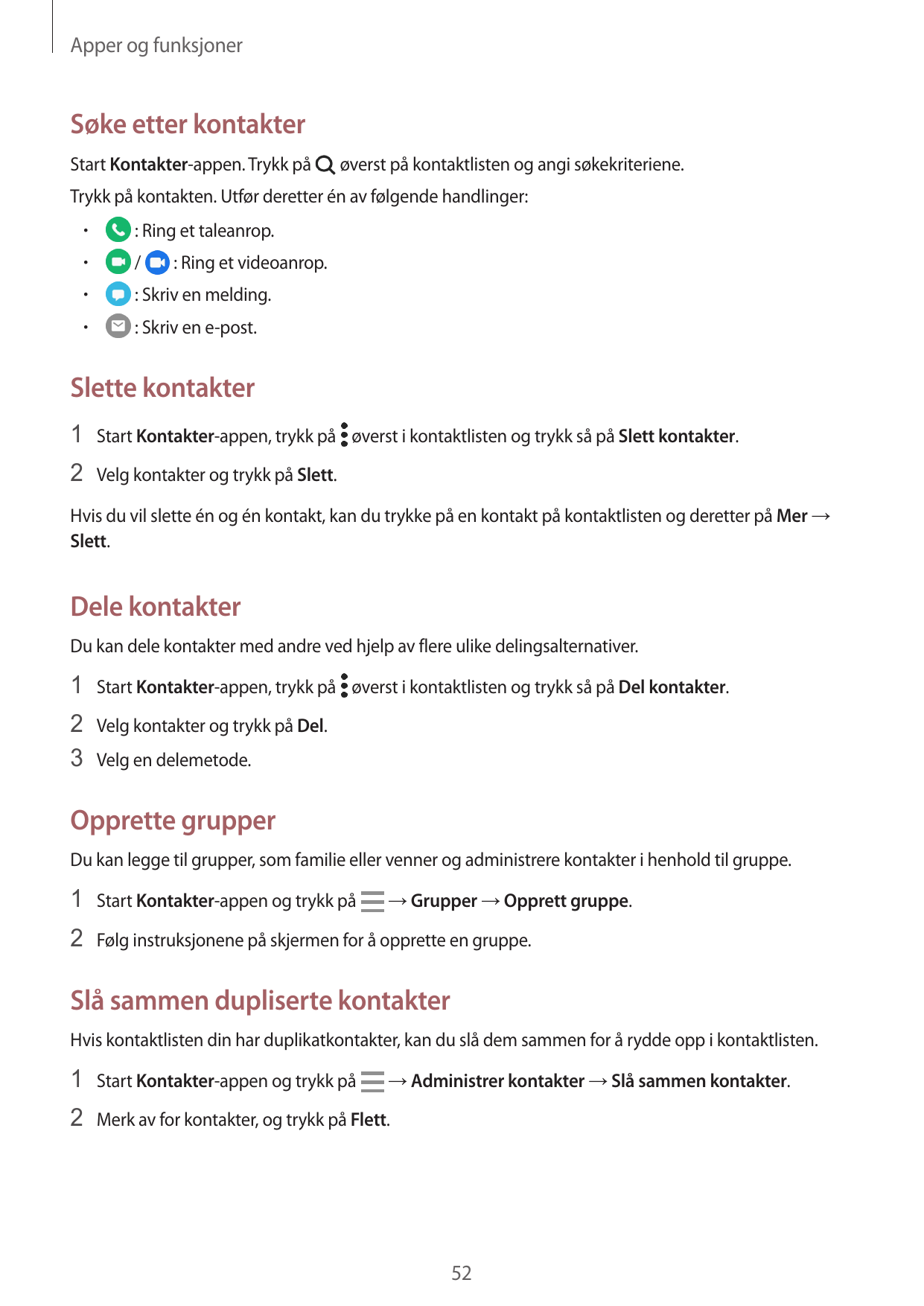 Apper og funksjonerSøke etter kontakterStart Kontakter-appen. Trykk påøverst på kontaktlisten og angi søkekriteriene.Trykk på ko