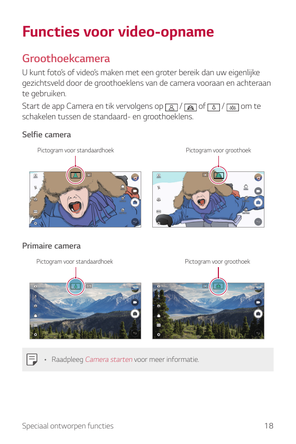 Functies voor video-opnameGroothoekcameraU kunt foto’s of video’s maken met een groter bereik dan uw eigenlijkegezichtsveld door