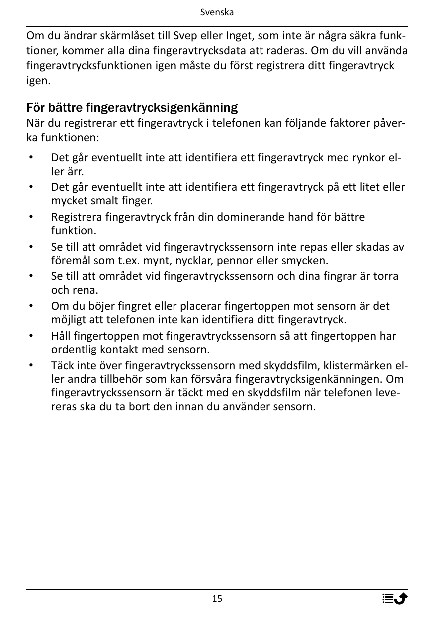 SvenskaOm du ändrar skärmlåset till Svep eller Inget, som inte är några säkra funktioner, kommer alla dina fingeravtrycksdata at