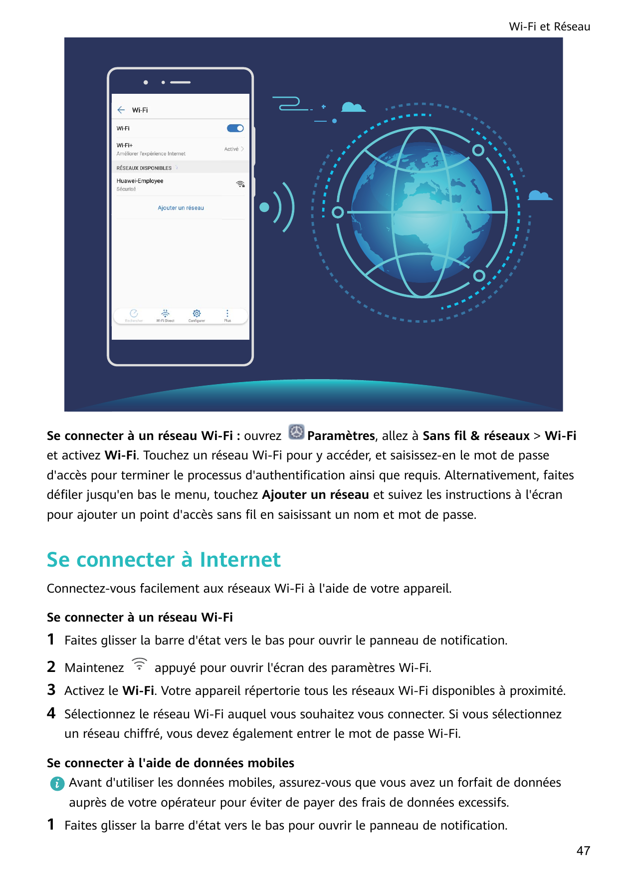 Wi-Fi et RéseauSe connecter à un réseau Wi-Fi : ouvrezParamètres, allez à Sans fil & réseaux > Wi-Fiet activez Wi-Fi. Touchez un