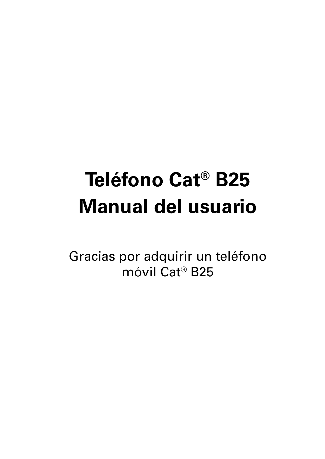 Teléfono Cat® B25Manual del usuarioGracias por adquirir un teléfonomóvil Cat® B25