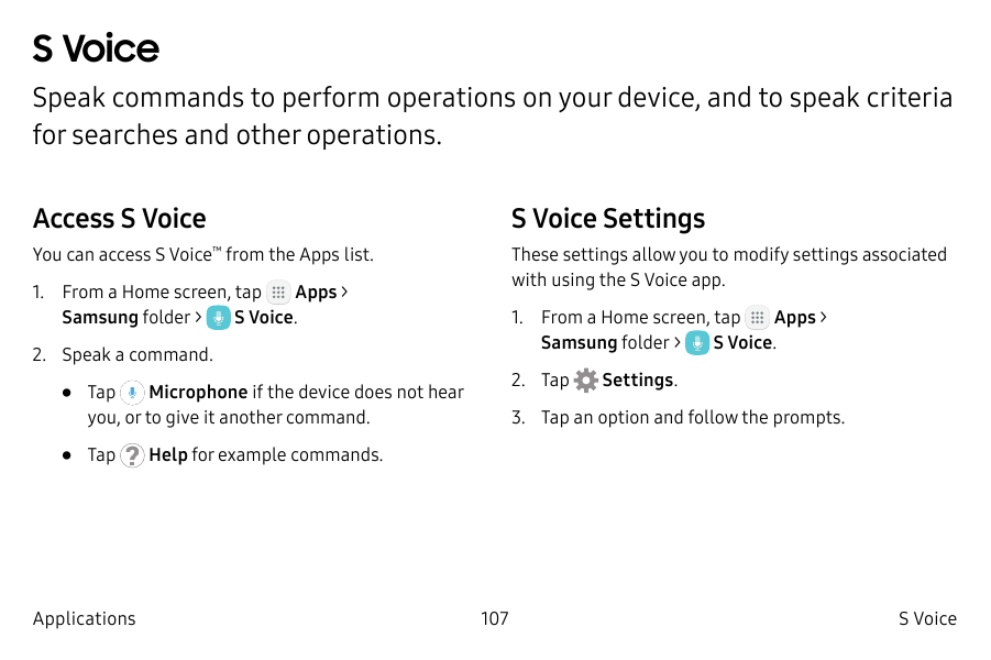 S VoiceSpeak commands to perform operations on your device, and to speak criteriafor searches and other operations.Access S Voic