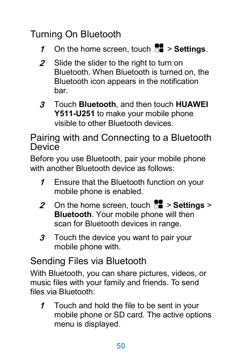 Turning On Bluetooth1On the home screen, touch2Slide the slider to the right to turn onBluetooth. When Bluetooth is turned on, t