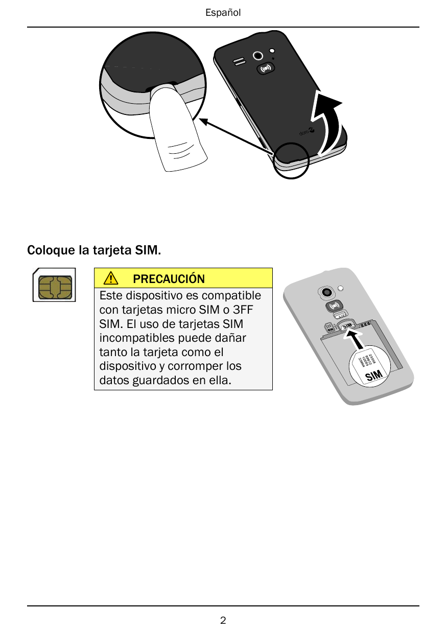 EspañolColoque la tarjeta SIM.283523 12689 05310 64833PRECAUCIÓNEste dispositivo es compatiblecon tarjetas micro SIM o 3FFSIM. E