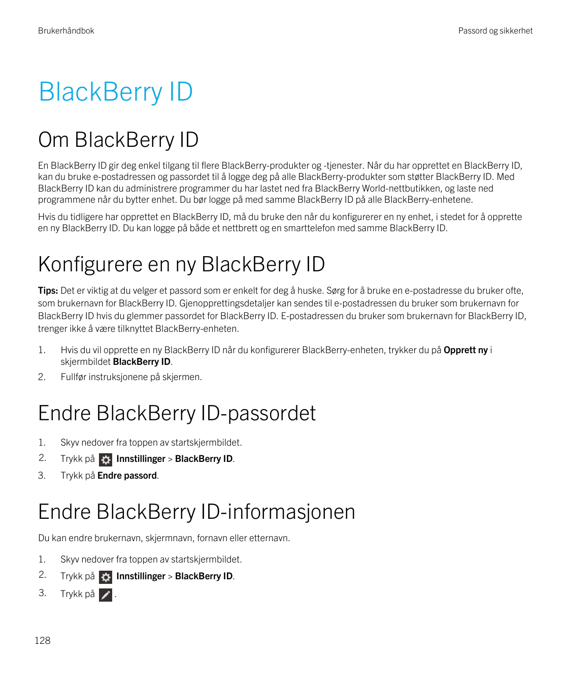 BrukerhåndbokPassord og sikkerhetBlackBerry IDOm BlackBerry IDEn BlackBerry ID gir deg enkel tilgang til flere BlackBerry-produk