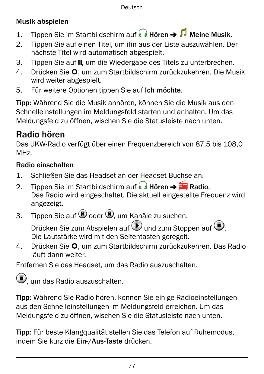 DeutschMusik abspielen1.2.3.4.5.HörenMeine Musik.Tippen Sie im Startbildschirm aufTippen Sie auf einen Titel, um ihn aus der Lis