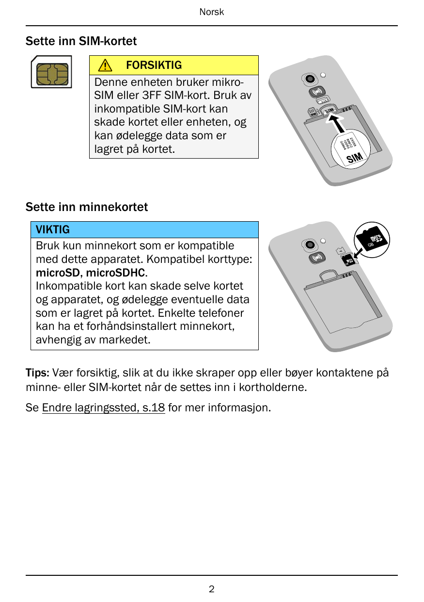 NorskSette inn SIM-kortet83523 12689 05310 64833FORSIKTIGDenne enheten bruker mikroSIM eller 3FF SIM-kort. Bruk avinkompatible S