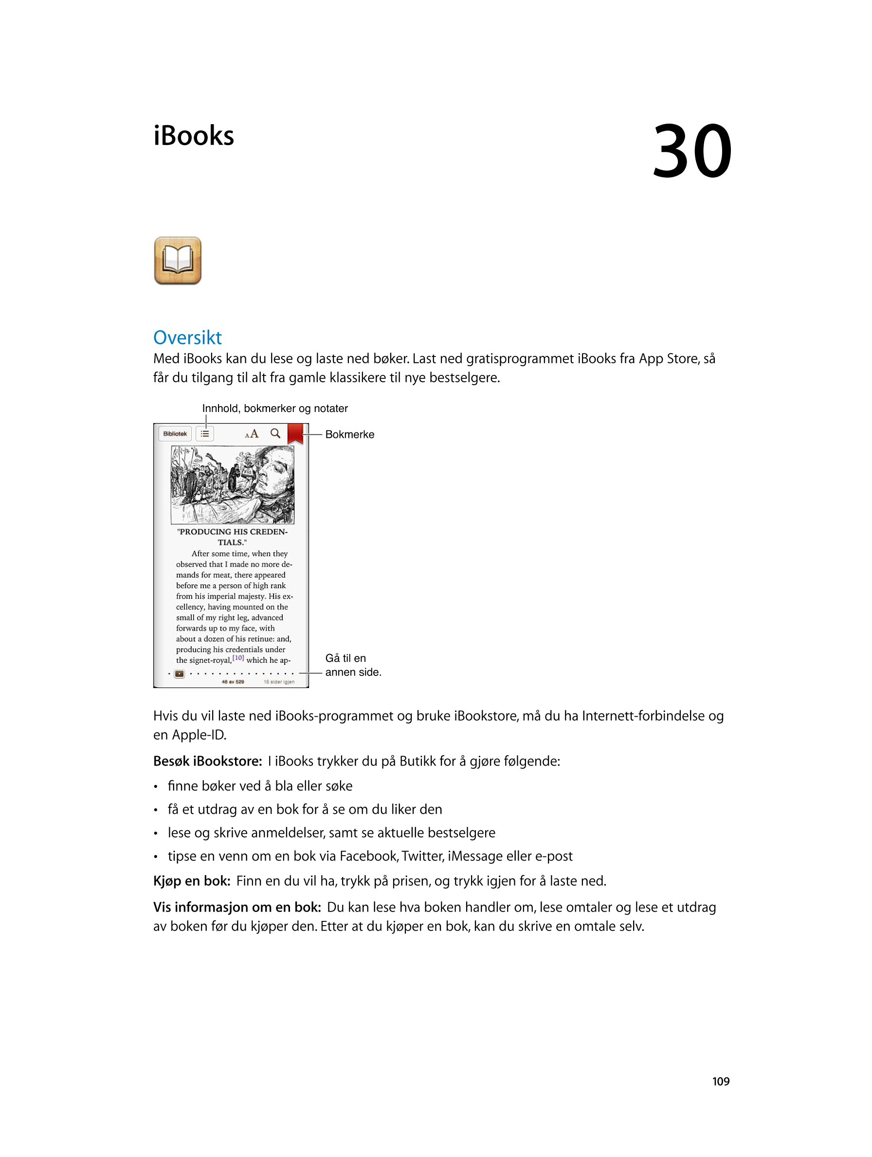   iBooks 30
Oversikt
Med iBooks kan du lese og laste ned bøker. Last ned gratisprogrammet iBooks fra App Store, så 
får du tilga