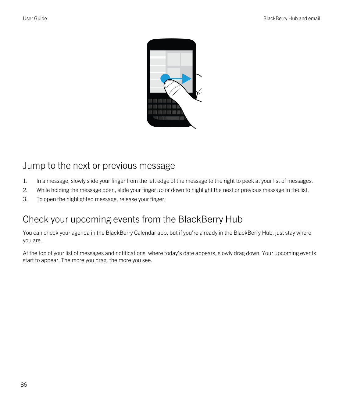 User GuideBlackBerry Hub and emailJump to the next or previous message1.In a message, slowly slide your finger from the left edg